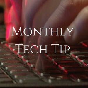 Monthly Tech Tip